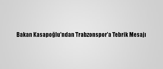 Bakan Kasapoğlu'ndan Trabzonspor'a Tebrik Mesajı