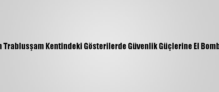 Lübnan'ın Trablusşam Kentindeki Gösterilerde Güvenlik Güçlerine El Bombası Atıldı