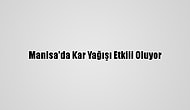 Manisa'da Kar Yağışı Etkili Oluyor