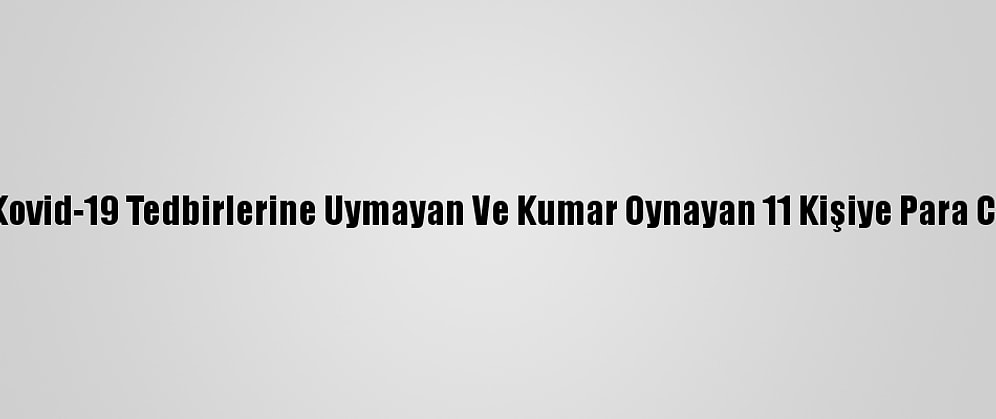 Ardahan'da Kovid-19 Tedbirlerine Uymayan Ve Kumar Oynayan 11 Kişiye Para Cezası Kesildi