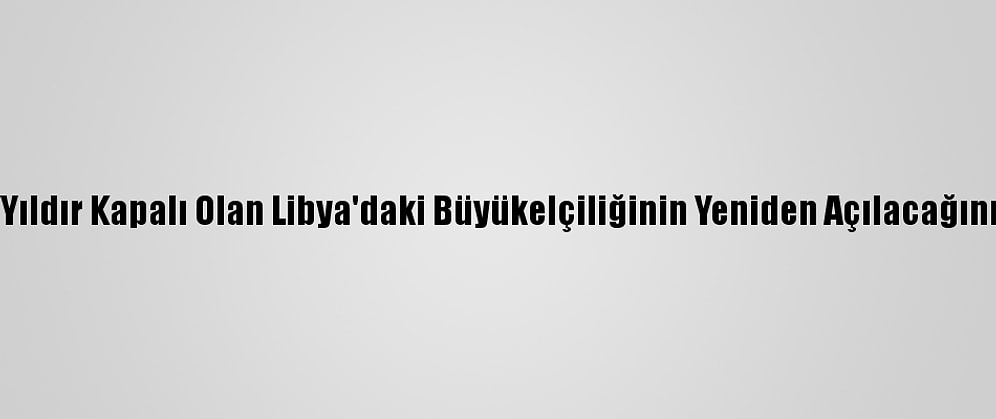 Cezayir 7 Yıldır Kapalı Olan Libya'daki Büyükelçiliğinin Yeniden Açılacağını Duyurdu