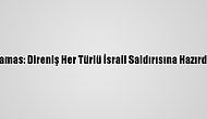 Hamas: Direniş Her Türlü İsrail Saldırısına Hazırdır