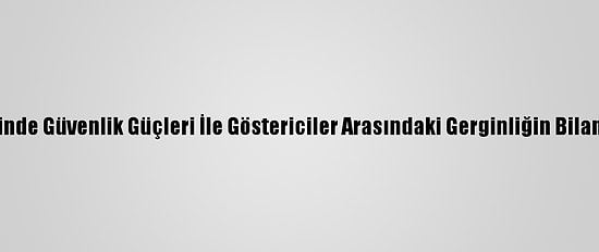 Lübnan'ın Kuzeyinde Güvenlik Güçleri İle Göstericiler Arasındaki Gerginliğin Bilançosu: 226 Yaralı