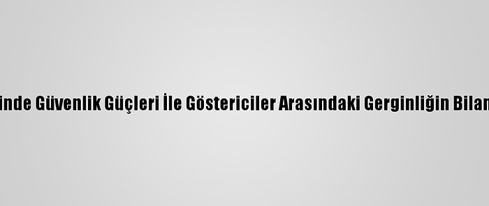 Lübnan'ın Kuzeyinde Güvenlik Güçleri İle Göstericiler Arasındaki Gerginliğin Bilançosu: 226 Yaralı