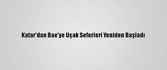 Katar'dan Bae'ye Uçak Seferleri Yeniden Başladı