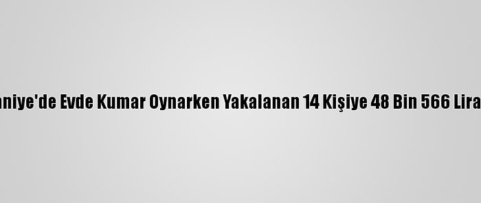 Osmaniye'de Evde Kumar Oynarken Yakalanan 14 Kişiye 48 Bin 566 Lira Ceza