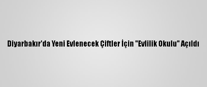 Diyarbakır'da Yeni Evlenecek Çiftler İçin "Evlilik Okulu" Açıldı