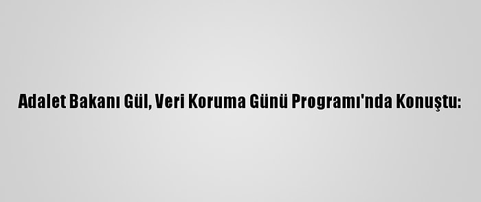 Adalet Bakanı Gül, Veri Koruma Günü Programı'nda Konuştu: