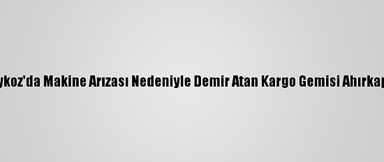 Güncelleme - Beykoz'da Makine Arızası Nedeniyle Demir Atan Kargo Gemisi Ahırkapı'ya Götürülüyor