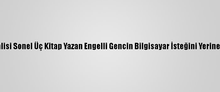 Ordu Valisi Sonel Üç Kitap Yazan Engelli Gencin Bilgisayar İsteğini Yerine Getirdi