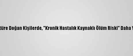 Prematüre Doğan Kişilerde, "Kronik Hastalık Kaynaklı Ölüm Riski" Daha Yüksek