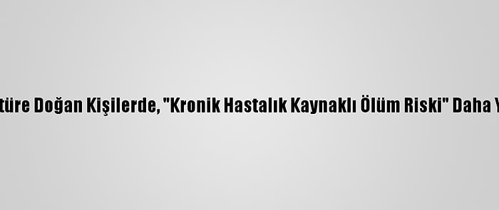 Prematüre Doğan Kişilerde, "Kronik Hastalık Kaynaklı Ölüm Riski" Daha Yüksek