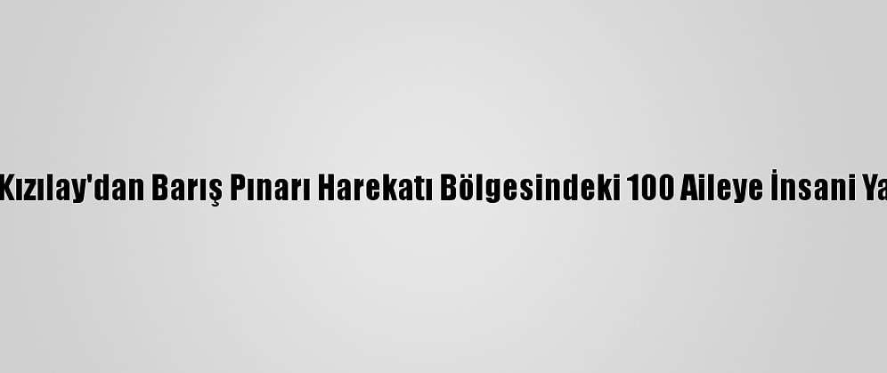 Türk Kızılay'dan Barış Pınarı Harekatı Bölgesindeki 100 Aileye İnsani Yardım
