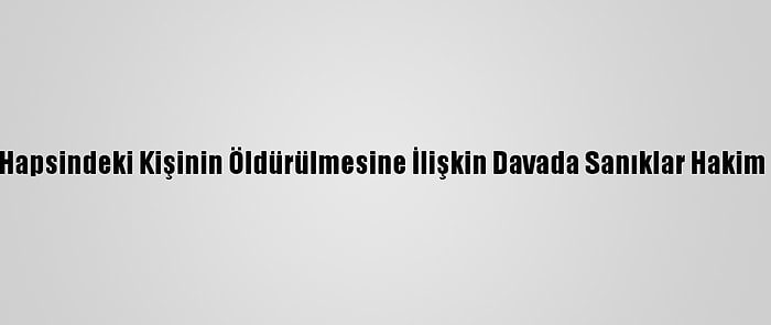 İzmir'de Ev Hapsindeki Kişinin Öldürülmesine İlişkin Davada Sanıklar Hakim Karşısında