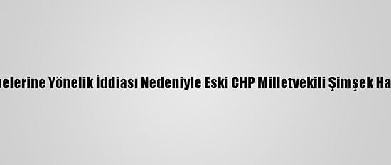 Diyanetten Cuma Hutbelerine Yönelik İddiası Nedeniyle Eski CHP Milletvekili Şimşek Hakkında Suç Duyurusu: