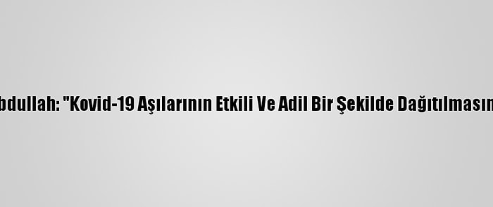 Ürdün Kralı 2. Abdullah: "Kovid-19 Aşılarının Etkili Ve Adil Bir Şekilde Dağıtılmasını Sağlamalıyız"