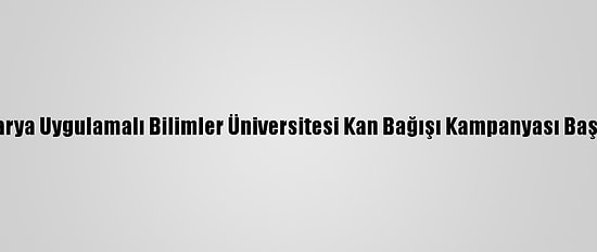 Sakarya Uygulamalı Bilimler Üniversitesi Kan Bağışı Kampanyası Başlattı