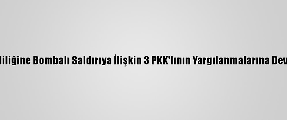 Adana Valiliğine Bombalı Saldırıya İlişkin 3 PKK'lının Yargılanmalarına Devam Edildi
