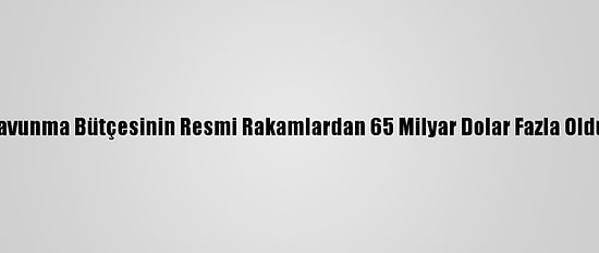 Çin'in 2019 Savunma Bütçesinin Resmi Rakamlardan 65 Milyar Dolar Fazla Olduğu Sanılıyor