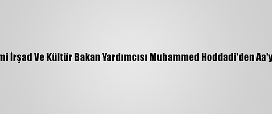 İran İslami İrşad Ve Kültür Bakan Yardımcısı Muhammed Hoddadi'den Aa'ya Ziyaret
