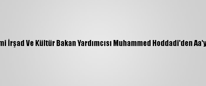 İran İslami İrşad Ve Kültür Bakan Yardımcısı Muhammed Hoddadi'den Aa'ya Ziyaret