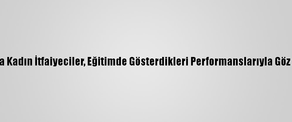 Antalya'da Kadın İtfaiyeciler, Eğitimde Gösterdikleri Performanslarıyla Göz Doldurdu