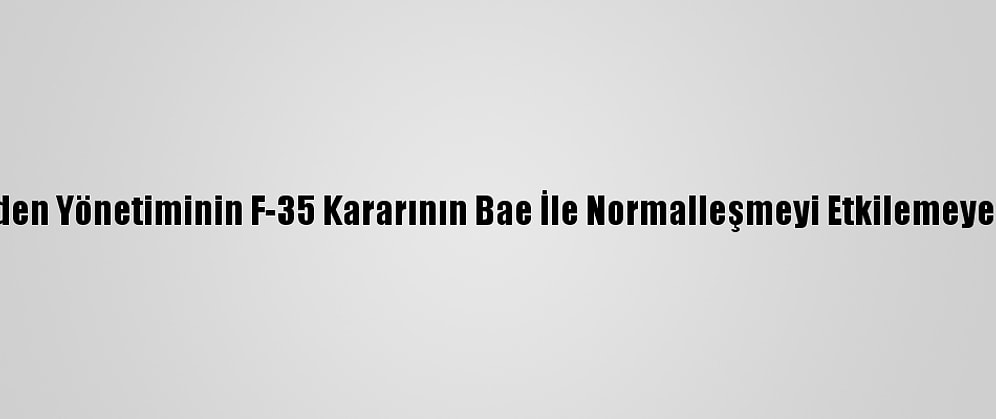 Netanyahu, Biden Yönetiminin F-35 Kararının Bae İle Normalleşmeyi Etkilemeyeceğini Söyledi