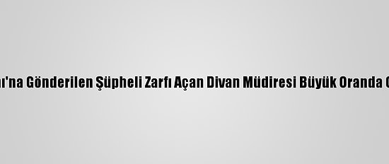 Tunus Cumhurbaşkanı'na Gönderilen Şüpheli Zarfı Açan Divan Müdiresi Büyük Oranda Görme Kaybına Uğradı