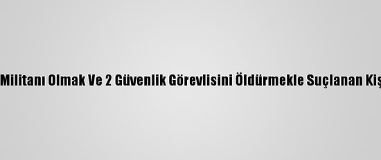 İran'da Deaş Militanı Olmak Ve 2 Güvenlik Görevlisini Öldürmekle Suçlanan Kişi İdam Edildi