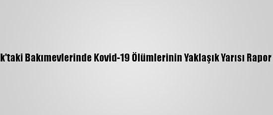 New York'taki Bakımevlerinde Kovid-19 Ölümlerinin Yaklaşık Yarısı Rapor Edilmiş