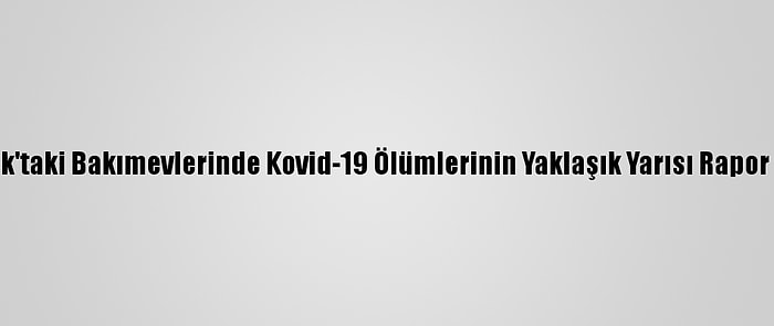 New York'taki Bakımevlerinde Kovid-19 Ölümlerinin Yaklaşık Yarısı Rapor Edilmiş