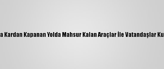 Aydın'da Kardan Kapanan Yolda Mahsur Kalan Araçlar İle Vatandaşlar Kurtarıldı