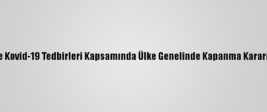 Kktc'de Kovid-19 Tedbirleri Kapsamında Ülke Genelinde Kapanma Kararı Alındı