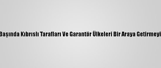 Bm, Mart Başında Kıbrıslı Tarafları Ve Garantör Ülkeleri Bir Araya Getirmeyi Planlıyor