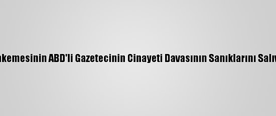 Beyaz Saray, Pakistan Mahkemesinin ABD'li Gazetecinin Cinayeti Davasının Sanıklarını Salıvermesine Tepki Gösterdi: