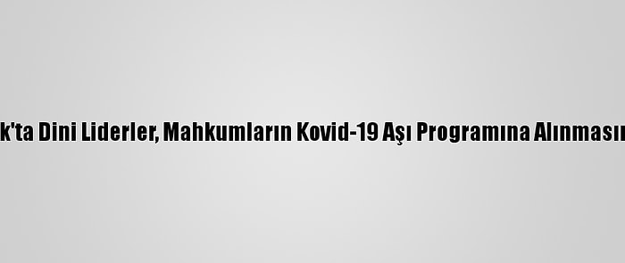 New York'ta Dini Liderler, Mahkumların Kovid-19 Aşı Programına Alınmasını İstedi