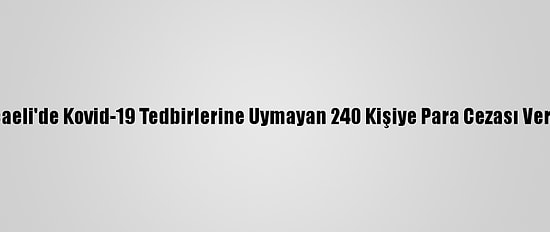 Kocaeli'de Kovid-19 Tedbirlerine Uymayan 240 Kişiye Para Cezası Verildi