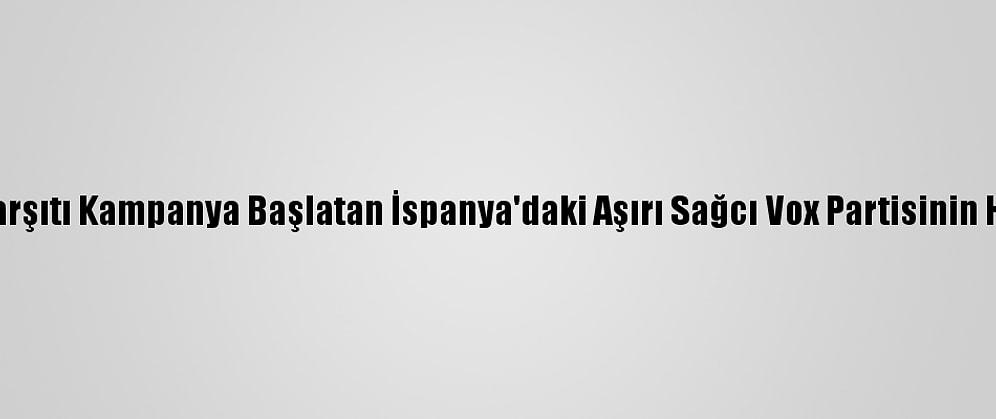 Twitter, İslam Karşıtı Kampanya Başlatan İspanya'daki Aşırı Sağcı Vox Partisinin Hesabını Kapattı