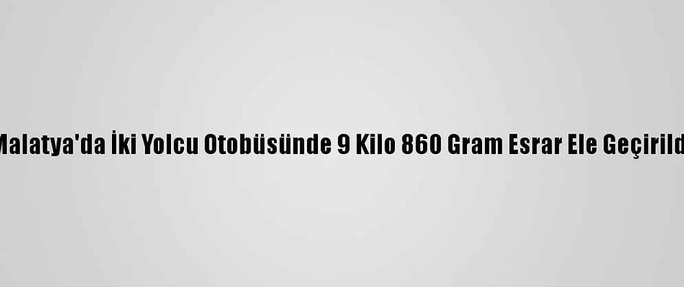 Malatya'da İki Yolcu Otobüsünde 9 Kilo 860 Gram Esrar Ele Geçirildi