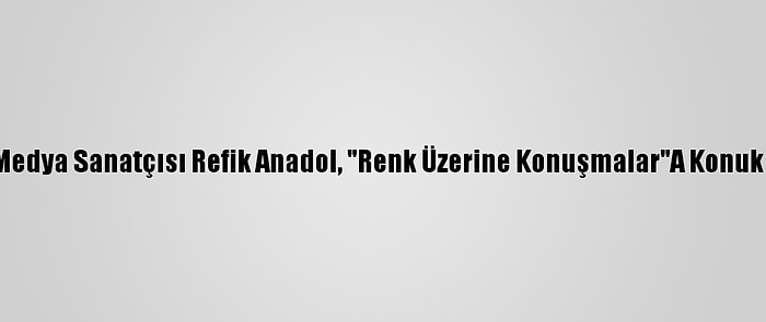 Yeni Medya Sanatçısı Refik Anadol, "Renk Üzerine Konuşmalar"A Konuk Oldu: