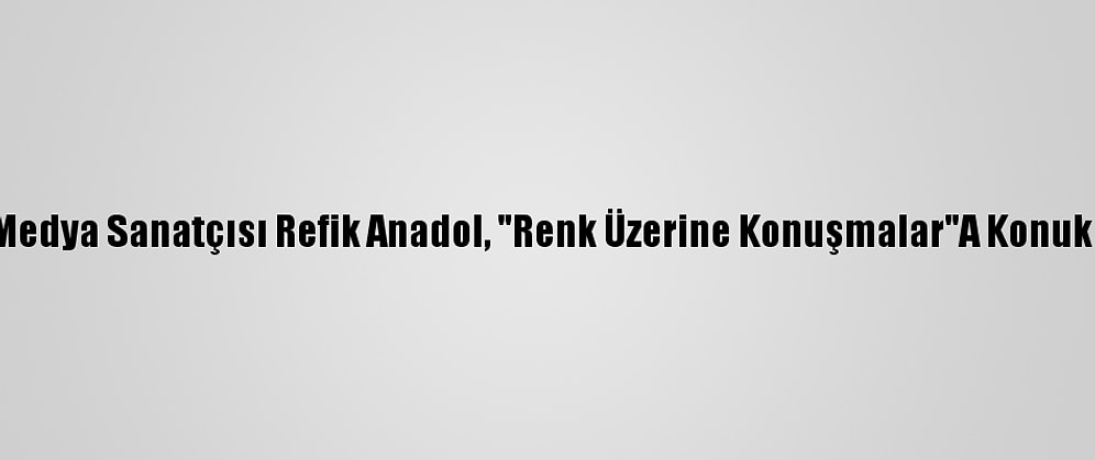 Yeni Medya Sanatçısı Refik Anadol, "Renk Üzerine Konuşmalar"A Konuk Oldu: