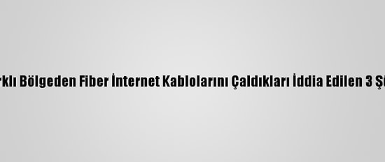Antalya'da 44 Farklı Bölgeden Fiber İnternet Kablolarını Çaldıkları İddia Edilen 3 Şüpheli Yakalandı