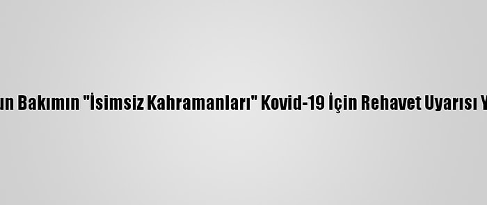 Yoğun Bakımın "İsimsiz Kahramanları" Kovid-19 İçin Rehavet Uyarısı Yaptı