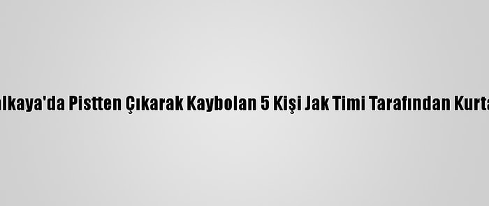 Kartalkaya'da Pistten Çıkarak Kaybolan 5 Kişi Jak Timi Tarafından Kurtarıldı