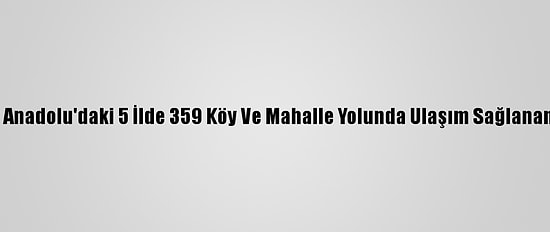 Doğu Anadolu'daki 5 İlde 359 Köy Ve Mahalle Yolunda Ulaşım Sağlanamıyor
