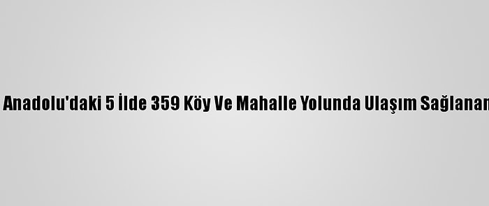 Doğu Anadolu'daki 5 İlde 359 Köy Ve Mahalle Yolunda Ulaşım Sağlanamıyor