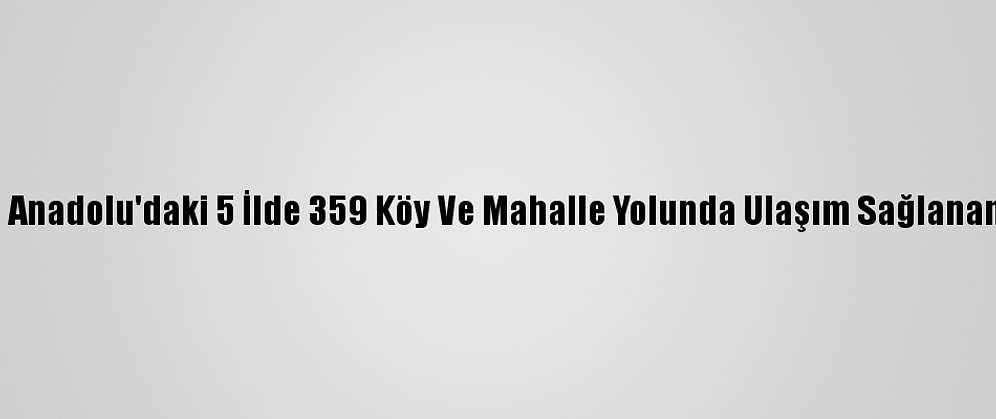 Doğu Anadolu'daki 5 İlde 359 Köy Ve Mahalle Yolunda Ulaşım Sağlanamıyor