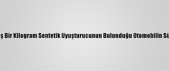 Hoparlöre Gizlenmiş Bir Kilogram Sentetik Uyuşturucunun Bulunduğu Otomobilin Sürücüsü Tutuklandı