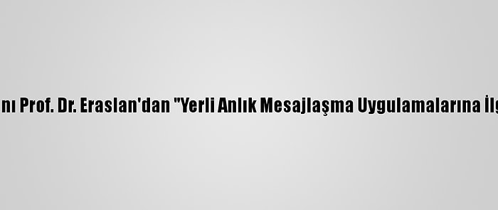 Sodimer Başkanı Prof. Dr. Eraslan'dan "Yerli Anlık Mesajlaşma Uygulamalarına İlgi Arttı" Tespiti: