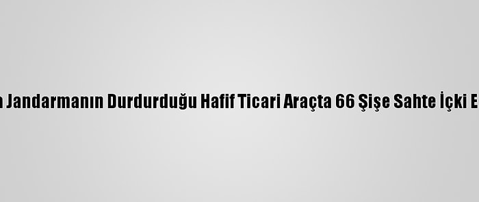 Erzincan'da Jandarmanın Durdurduğu Hafif Ticari Araçta 66 Şişe Sahte İçki Ele Geçirildi